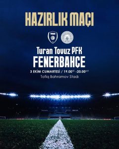 Fenerbahçe Milli Ara Döneminde Turan Tovuz ile Karşılaşacak